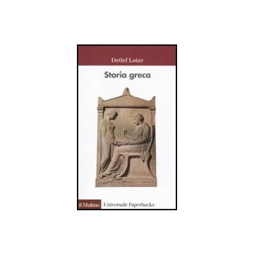 Storia Greca. Dalle Origini All'eta' Ellenistica - Lotze Detlef; Garulli V.  - Il Mulino - 9788815105035