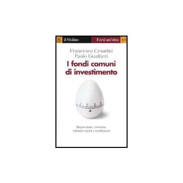 I Fondi Comuni Di Investimento  - Cesarini Francesco; Gualtieri Paolo - Il Mulino - 9788815105042