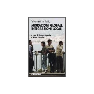 Stranieri In Italia. Migrazioni Globali, Integrazioni Locali - Caponio T. ; Colombo A.  - Il Mulino - 9788815105691