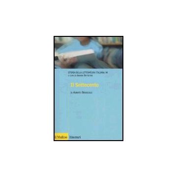 Storia Della Letteratura Italiana. Vol. 4: Il Settecento. Il Settecento - Beniscelli Andrea; Battistini A.  - Il Mulino - 9788815106308