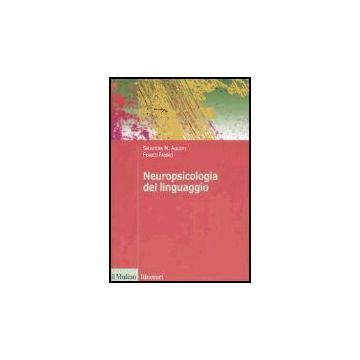 Neuropsicologia Del Linguaggio - Aglioti Salvatore M.; Fabbro Franco - Il Mulino - 9788815106827