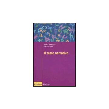 Il Testo Narrativo. Istruzioni Per La Lettura E L'interpretazione  - Bernardelli Andrea; Ceserani Remo - Il Mulino - 9788815106872