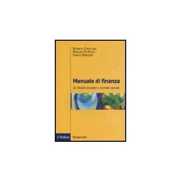 Manuale Di Finanza. Vol. 3: Modelli Stocastici E Contratti Derivati - Castellani Gilberto; De Felice Massimo; Moriconi Franco - Il Mulino - 9788815107046