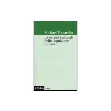 Le Origini Culturali Della Cognizione Umana  - Tomasello Michael - Il Mulino - 9788815107459
