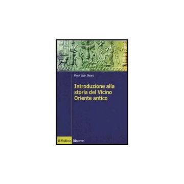 Introduzione Alla Storia Del Vicino Oriente Antico - Uberti M. Luisa - Il Mulino - 9788815107602