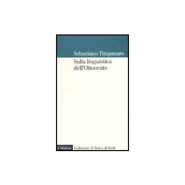 Sulla Linguistica Dell'ottocento - Timpanaro Sebastiano - Il Mulino - 9788815107756