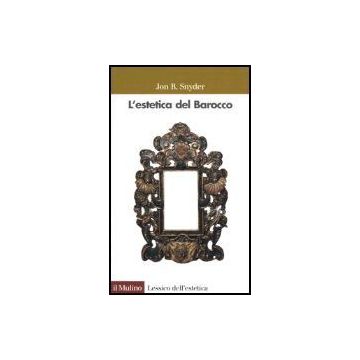 L' Estetica Del Barocco  - Snyder Jon - Il Mulino - 9788815107794