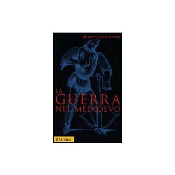 La Guerra Nel Medioevo  - Contamine Philippe - Il Mulino - 9788815107817