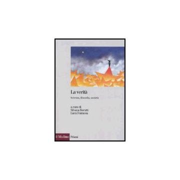 La Verita'. Scienza, Filosofia, Societa'  - Borutti S. ; Fonnesu L.  - Il Mulino - 9788815107992