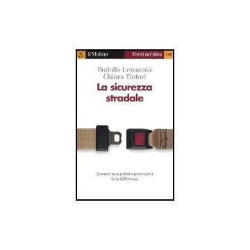 La Sicurezza Stradale  - Lewanski Rodolfo; Tintori Chiara - Il Mulino - 9788815108074