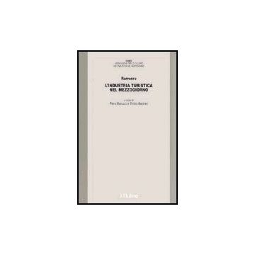 L' Industria Turistica Nel Mezzogiorno. Rapporto  - Barucci P. ; Becheri E.  - Il Mulino - 9788815108128