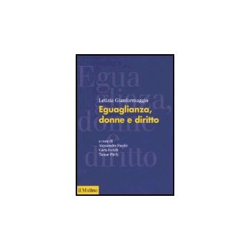 Eguaglianza, Donne E Diritto - Gianformaggio Letizia; Facchi A. ; Faralli C. ; Pitch T.  - Il Mulino - 9788815108470
