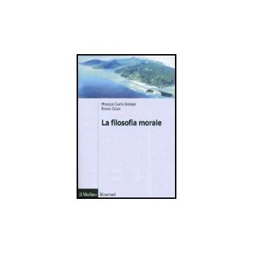 La Filosofia Morale  - Canto-sperper Monique; Ogien Ruwen - Il Mulino - 9788815108593