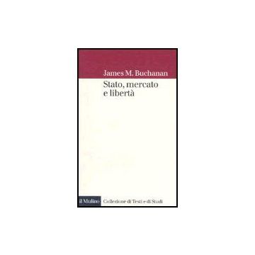 Stato, Mercato E Liberta' - Buchanan James M.; Da Empoli D.  - Il Mulino - 9788815108739