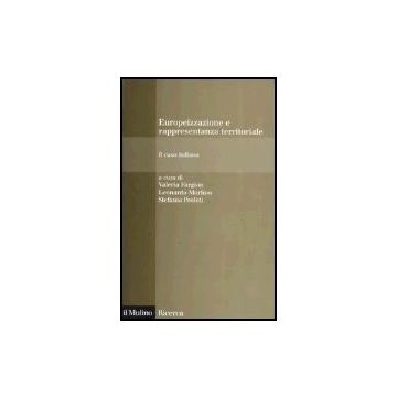 Europeizzazione E Rappresentanza Territoriale. Il Caso Italiano - Fargion V. ; Morlino L. ; Profeti S.  - Il Mulino - 9788815108791