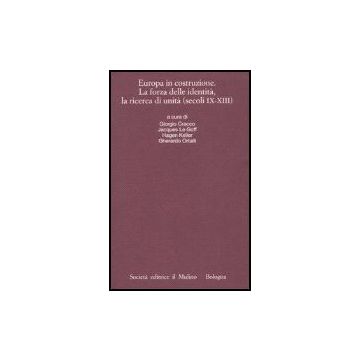 Europa in costruzione La forza delle identità, la ricerca di unità (secoli IX-XIII) - Cracco; Le Goff; Keller - Il Mulino - 9788815109064