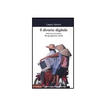 Il Divario Digitale. Internet E Le Nuove Disuguaglianze Sociali  - Sartori Laura - Il Mulino - 9788815109705