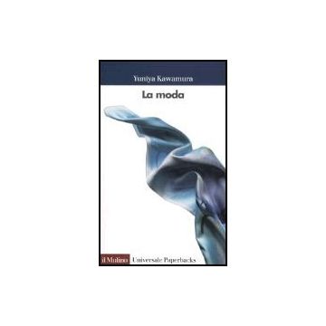 La Moda  - Kawamura Yuniya; Sassatelli R.  - Il Mulino - 9788815109712