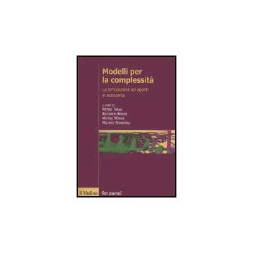 Modelli Per La Complessita'. La Simulazione Ad Agenti In Economia -  - Il Mulino - 9788815109880