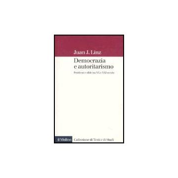 Democrazia E Autoritarismo. Problemi E Sfide Tra Xx E Xxi Secolo - Linz Juan J.; Tarchi M.  - Il Mulino - 9788815109941