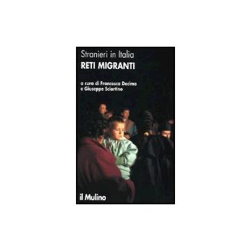 Stranieri In Italia. Reti Migranti - Decimo F. ; Sciortino G.  - Il Mulino - 9788815110213