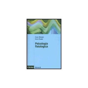 Psicologia Fisiologica - Wagner Hugh; Silber Kevin; De Gennaro L.  - Il Mulino - 9788815110565