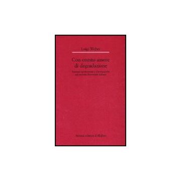 Con Onesto Amore Di Degradazione. Romanzi Sperimentali E D'avanguardia Nel Secondo Novecento Italiano - Weber Luigi - Il Mulino - 9788815111159