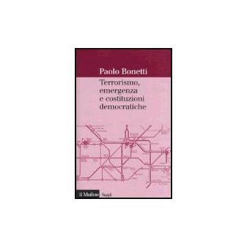 Terrorismo, Emergenza E Costituzioni Democratiche - Bonetti Paolo - Il Mulino - 9788815112859
