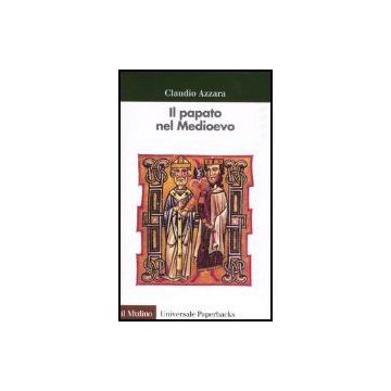 Il Papato Nel Medioevo  - Azzara Claudio - Il Mulino - 9788815113672