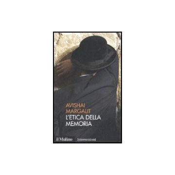 L' Etica Della Memoria  - Margalit Avishai - Il Mulino - 9788815113818