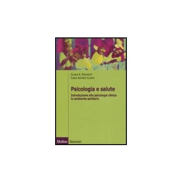 Psicologia E Salute. Introduzione Alla Psicologia Clinica In Ambito Sanitario - Ripamonti Chiara A.; Clerici Carlo A. - Il Mulino - 9788815113962