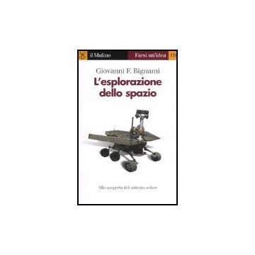 L' Esplorazione Dello Spazio  - Bignami Giovanni F. - Il Mulino - 9788815114044