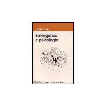 Emergenza E Psicologia. Mente Umana, Pericolo E Sopravvivenza - Axia Vanna - Il Mulino - 9788815114204