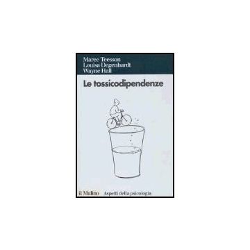Le Tossicodipendenze  - Teesson Maree; Degenhardt Louisa; Hall Wayne; Pani P. P.  - Il Mulino - 9788815114211