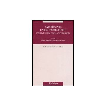 Valorizzare Un'economia Forte. L'italia E Il Ruolo Della Sussidiarieta' - Quadrio Curzio A. ; Fortis M.  - Il Mulino - 9788815115010