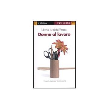 Donne Al Lavoro - Pruna M. Letizia - Il Mulino - 9788815115232