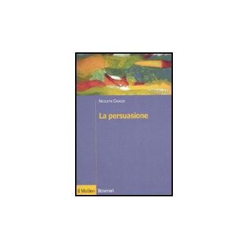 La Persuasione  - Cavazza Nicoletta - Il Mulino - 9788815115430