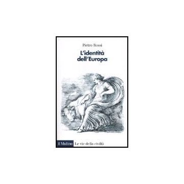 L' Identita' Dell'europa  - Rossi Pietro - Il Mulino - 9788815116178