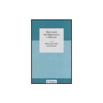 Rime Sacre Tra Cinquecento E Seicento - Doglio M. L. ; Delcorno C.  - Il Mulino - 9788815118127