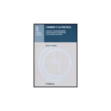 Numeri E La Politica. Statistica, Programmazione E Mezzogiorno Nell'impegno Di Alessandro Molinari - Misiani Simone - Il Mulino - 9788815118134
