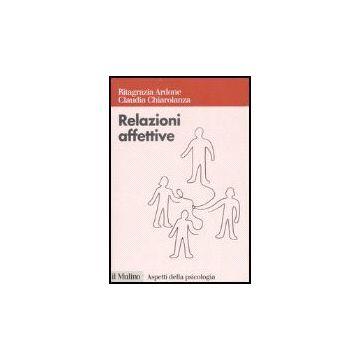 Relazioni Affettive. I Sentimenti Nel Conflitto E Nella Mediazione - Ardone Ritagrazia; Chiarolanza Claudia - Il Mulino - 9788815118271