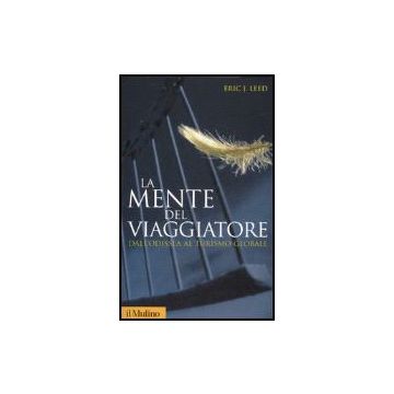 La Mente Del Viaggiatore. Dall'odissea Al Turismo Globale  - Leed Eric J. - Il Mulino - 9788815118592