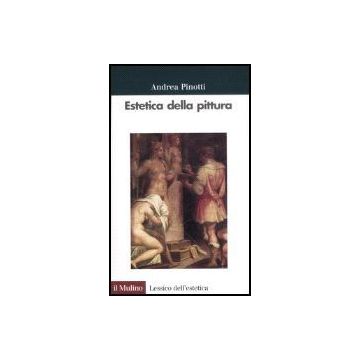 Estetica Della Pittura - Pinotti Andrea - Il Mulino - 9788815118660
