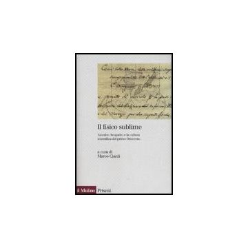 Il Fisico Sublime. Amedeo Avogadro E La Cultura Scientifica Del Primo Ottocento  - Ciardi M.  - Il Mulino - 9788815118899