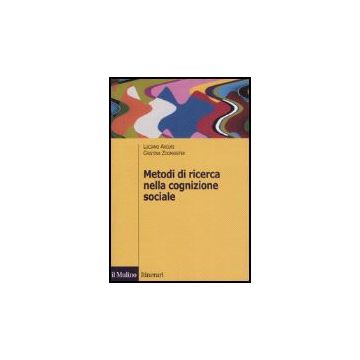 Metodi Di Ricerca Nella Cognizione Sociale - Arcuri Luciano; Zogmaister Cristina - Il Mulino - 9788815119247