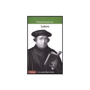 Lutero - Kaufmann Thomas; Saccon A.  - Il Mulino - 9788815119346