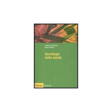 Sociologia Della Salute - Carricaburu Danièle; Mènoret Marie; Cardano M.  - Il Mulino - 9788815119537