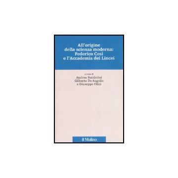 All'origine Della Scienza Moderna: Federico Cesi E L'accademia Dei Lincei - Battistini A. ; De Angelis G. ; Olmi G.  - Il Mulino - 9788815119865
