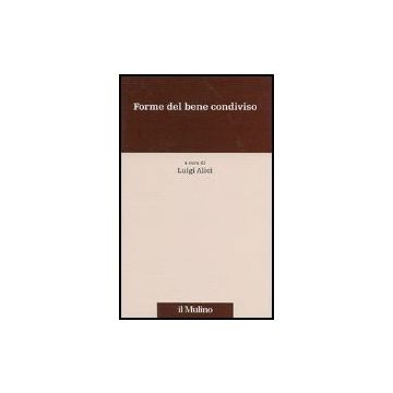 Forme Del Bene Condiviso - Alici L.  - Il Mulino - 9788815119889