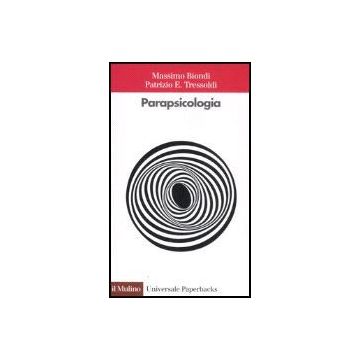 La Parapsicologia  - Biondi Massimo; Tressoldi Patrizio E. - Il Mulino - 9788815120212
